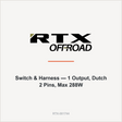 RTX Switch & Harness — 1 Output, Dutch 2 Pins, Max 288W